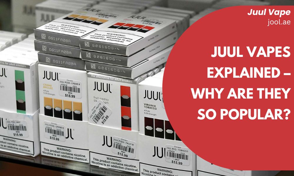 JUUL Vapes Explained – Why Are They So Popular?